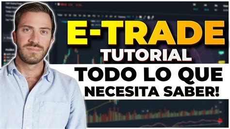 Como Utilizar Etrade 2021 Etrade Broker Review Tutorial Basico