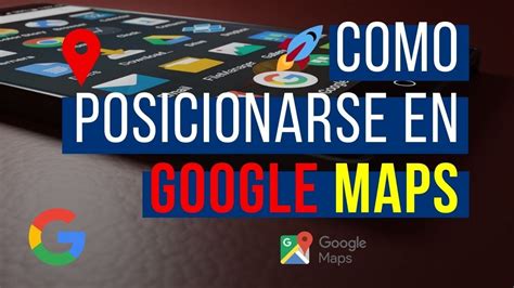 CÓMO POSICIONARSE EN GOOGLE MAPS Google My Business Posicionamiento