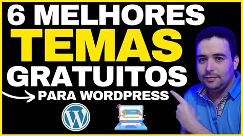 Os 6 Melhores Temas Gratuitos Para Wordpress Em 2023