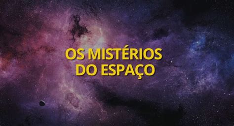 Os 5 MAIORES MISTÉRIOS do espaço que ainda INTRIGAM os cientistas