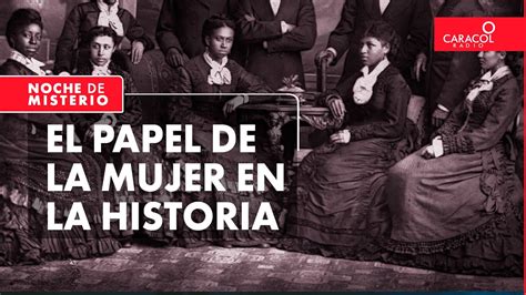 Noche De Misterio El Papel De La Mujer En La Historia YouTube