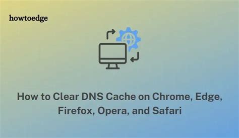 C Mo Borrar La Cach De Dns En Chrome Edge Firefox Opera Y Safari