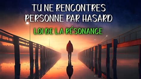 La Loi De La R Sonance Tu Ne Rencontres Personne Par Hasard Youtube