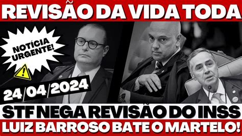 REVISÃO DA VIDA TODA VOLTARÁ a SER JULGADA ROSA WEBER VOTA e BARROSO