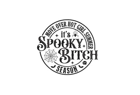 Move Over Hot Girl Summer It S Spooky Bitch Season Machine Embroidery Design 4 Sizes Funny