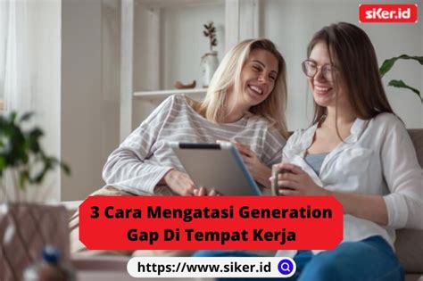 3 Cara Mengatasi Generation Gap DI Tempat Kerja Artikel