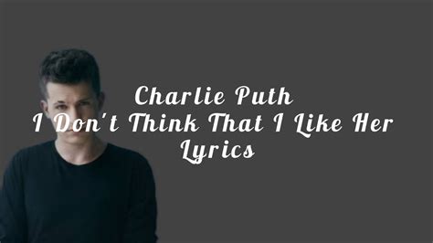 Charlie Puth I Don T Think That I Like Her Lyrics Youtube