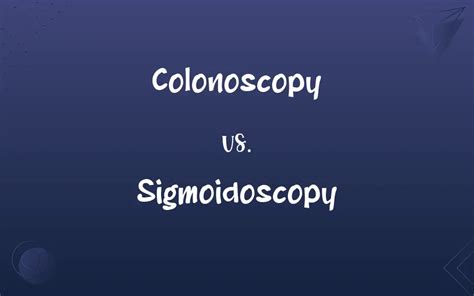 Colonoscopy Vs Sigmoidoscopy Whats The Difference