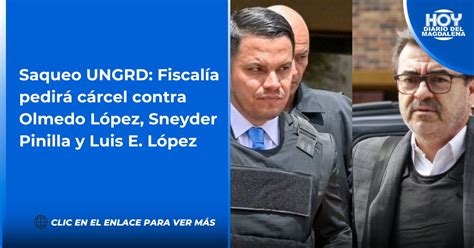 Saqueo Ungrd Fiscalía Pedirá Cárcel Contra Olmedo López Sneyder