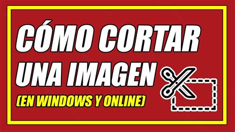 C Mo Cortar Una Imagen En Windows Y Online Tutorial Elprofegato