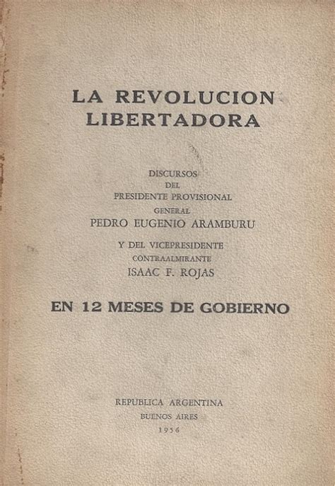 Discursos Del Presidente Provisional General Pedro E Aramburu Y Del