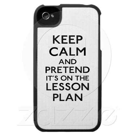 Keep Calm Lesson Plan Case For The IPhone 4 From Zazzle Calm Gift