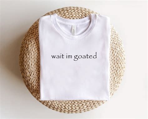 Wait Im Goated Shirt Funny Unisex Shirt Meme Shirt Etsy