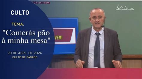 20 04 2024 CULTO 20H Igreja Cristã Maranata Tema Comerás pão