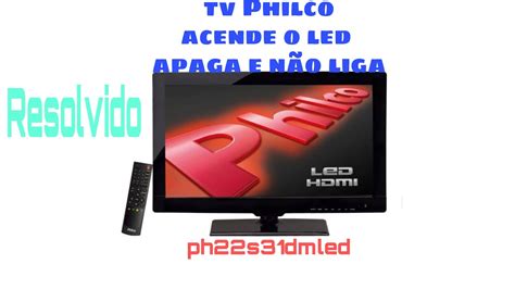 tv Philco acende led apaga e não liga YouTube