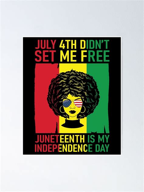 July Th Didn T Set Me Free Juneteenth Is My Independence Day Poster