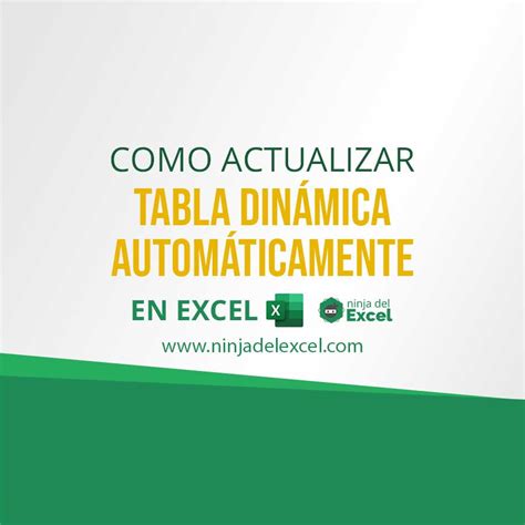 Como Actualizar Tabla Dinámica en Excel Automáticamente Ninja del Excel