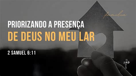 Priorizando a presença de Deus no meu lar Lucas Bilota 21 05 2022