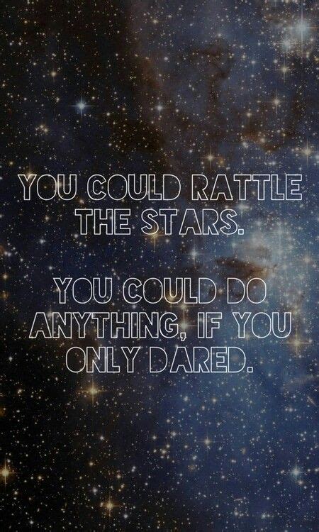 “you Could Rattle The Stars She Whispered You Could Do Anything If Only You Dared And Deep