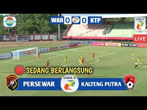 SEDANG BERLANGSUNG PERSEWAR WAROPEN VS KALTENG PUTRA LIGA 2 2021