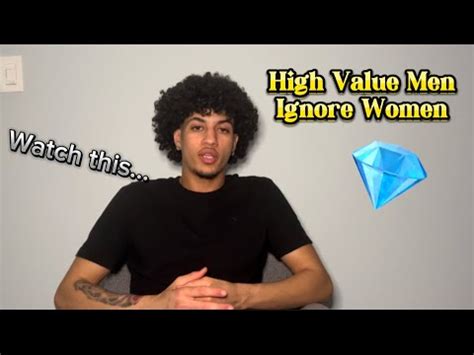 High Value Men Ignore Women Heres Why Youtube