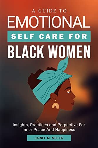 A Guide To Emotional Self Care For Black Women Insights Practices