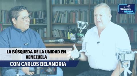 Hablemos de Mérida Carlos Belandria y la búsqueda de la unidad en