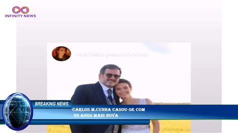 Carlos M Cunha Casou Se 26 Anos Mais Nova YouTube