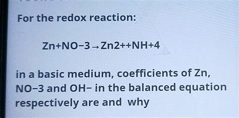 For The Redox Reaction Zn No 3 Zn2 Nh 4 In A Basic Medium