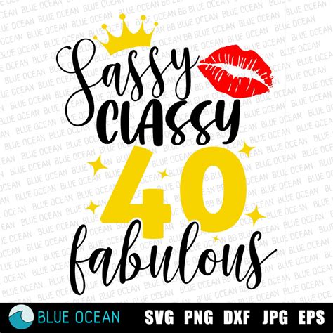 Sassy Classy 40 Svg 40 Sassy Classy Fabulous Svg 40th Etsy