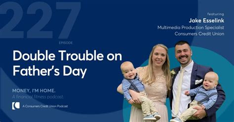 Ep. 227: Double Trouble on Father's Day - Podcast - Consumers Credit Union