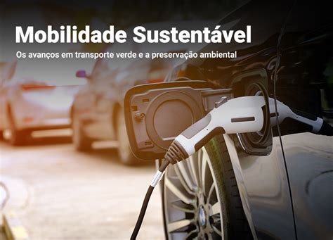 Mobilidade Sustentável E Os Avanços Em Transportes Verdes Blog