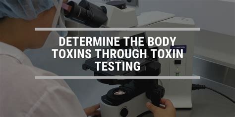 Determine The Body Toxins Through Toxin Testing