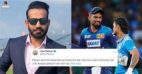 Awaaz Pahoch Nahi Rahi Hai Irfan Pathan Takes Dig At Pakistan After