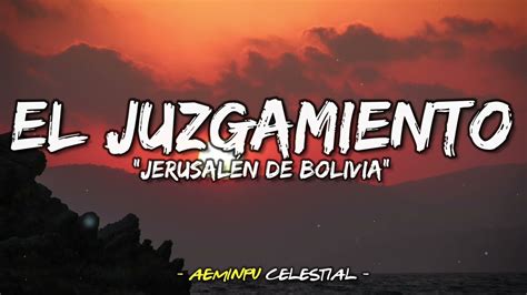 Aeminpu Celestialjerusal N De Bolivia El Juzgamiento Con Letra