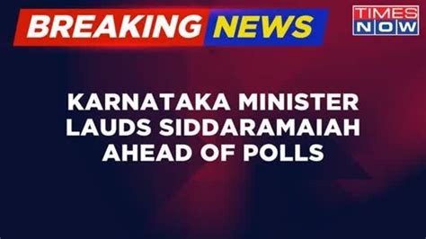 Breaking News Karnataka Minister Praises Congress Leader Siddaramaiah