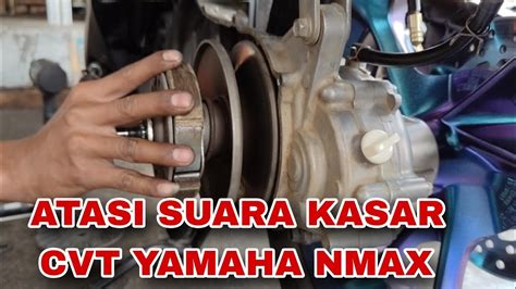 Cocok Untuk Pemula Mengatasi Suara Kasar Cvt Yamaha Nmax Tutor Ganti