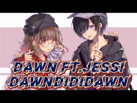 Nightcore DAWN DAWNDIDIDAWN Ft Jessi YouTube