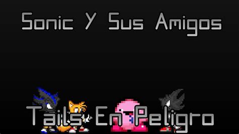 Sonic Y Sus Amigos T E Tails En Peligro Youtube