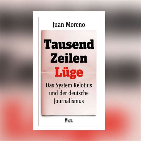 Juan Moreno Tausend Zeilen Lüge Das System Relotius und der deutsche