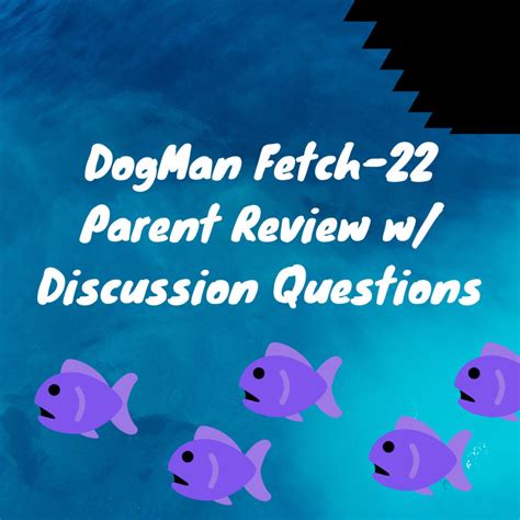 Dog Man Fetch-22 Parent Review with Discussion Questions : Down The ...