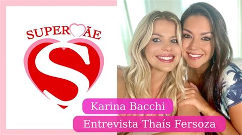 Karina Bacchi entrevista Thais Fersoza Parte1 SuperMãe YouTube