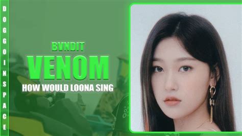 How Would LOONA Sing VENOM By BVNDIT 47 YouTube