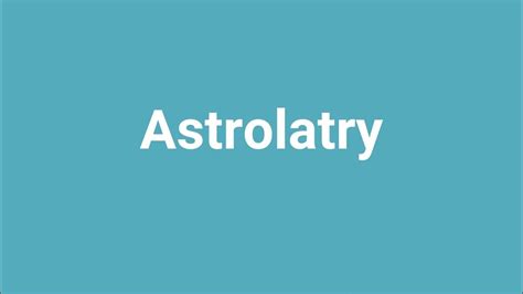 'Astrolatry' Meaning and Pronunciation - YouTube