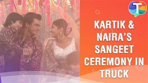 Kartik And Naira S Sangeet Ceremony In Truck Yeh Rishta Kya Kehlata