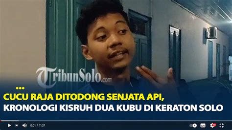 Cucu Raja Ditodong Senjata Api Kronologi Kisruh Dua Kubu Di Keraton