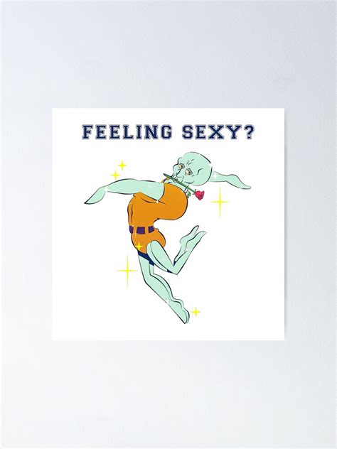 Handsome Squidward Feeling Sexy Poster For Sale By 99katjaneudorf Redbubble