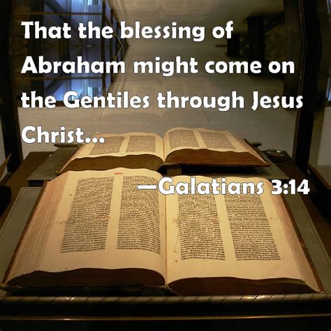 Galatians 3 14 That The Blessing Of Abraham Might Come On The Gentiles