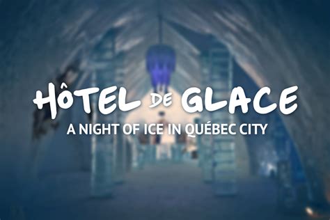 Hôtel de Glace: A Night of Ice in Québec City » I've Been Bit! Travel Blog