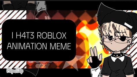 I H4t3 Roblox Animation Meme Ft My Roblox Character This Video